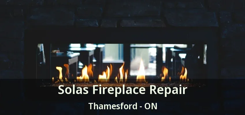 Solas Fireplace Repair Thamesford - ON Solas Fireplace Repair Thamesford - ON
