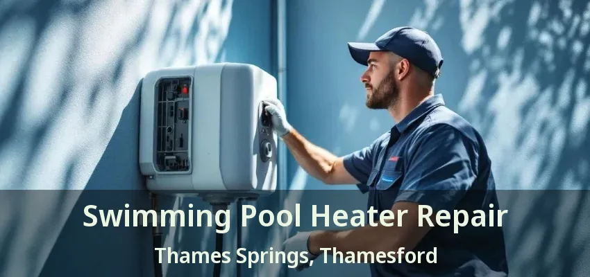 Swimming Pool Heater Repair Thames Springs, Thamesford - ON Swimming Pool Heater Repair Thames Springs, Thamesford - ON