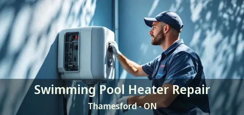 Swimming Pool Heater Repair Thamesford - ON Swimming Pool Heater Repair Thamesford - ON