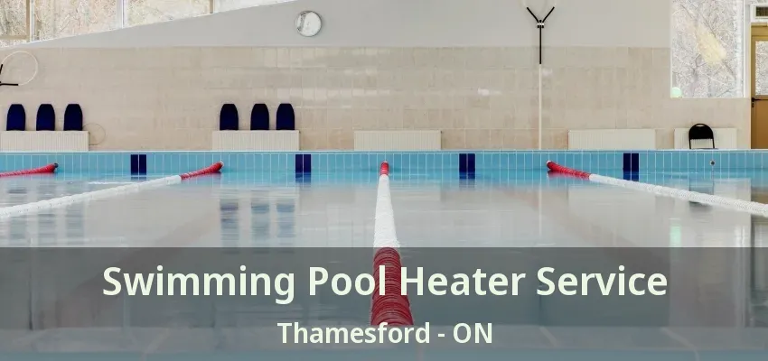 Swimming Pool Heater Service Thamesford - ON Swimming Pool Heater Service Thamesford - ON