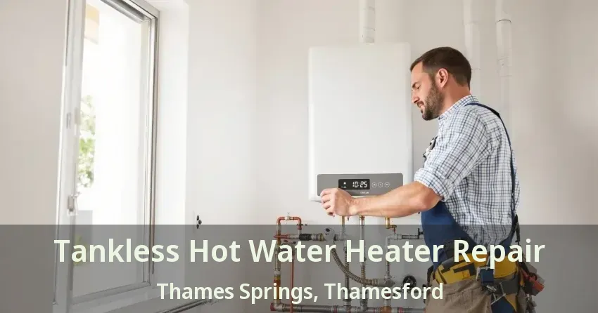 Tankless Hot Water Heater Repair Thames Springs, Thamesford - ON Tankless Hot Water Heater Repair Thames Springs, Thamesford - ON