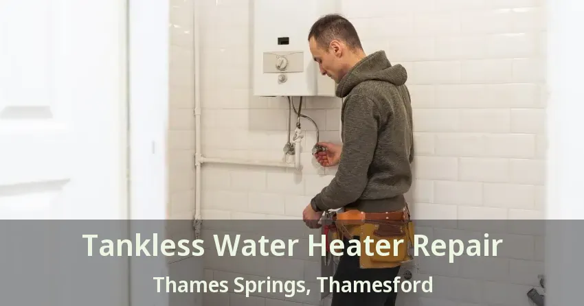 Tankless Water Heater Repair Thames Springs, Thamesford - ON Tankless Water Heater Repair Thames Springs, Thamesford - ON