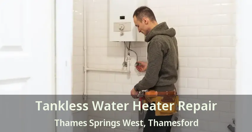 Tankless Water Heater Repair Thames Springs West, Thamesford - ON Tankless Water Heater Repair Thames Springs West, Thamesford - ON