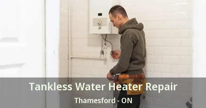 Tankless Water Heater Repair Thamesford - ON Tankless Water Heater Repair Thamesford - ON