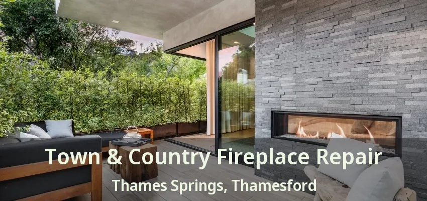 Town & Country Fireplace Repair Thames Springs, Thamesford - ON Town & Country Fireplace Repair Thames Springs, Thamesford - ON