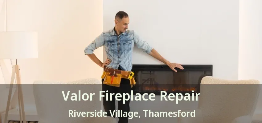 Valor Fireplace Repair Riverside Village, Thamesford - ON Valor Fireplace Repair Riverside Village, Thamesford - ON