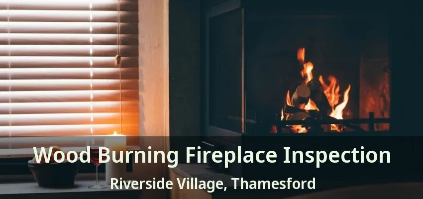 Wood Burning Fireplace Inspection Riverside Village, Thamesford - ON Wood Burning Fireplace Inspection Riverside Village, Thamesford - ON