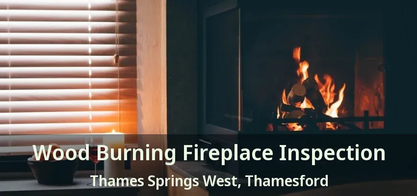 Wood Burning Fireplace Inspection Thames Springs West, Thamesford - ON Wood Burning Fireplace Inspection Thames Springs West, Thamesford - ON
