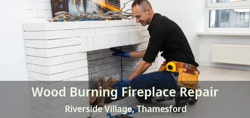 Wood Burning Fireplace Repair Riverside Village, Thamesford - ON Wood Burning Fireplace Repair Riverside Village, Thamesford - ON