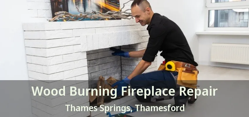 Wood Burning Fireplace Repair Thames Springs, Thamesford - ON Wood Burning Fireplace Repair Thames Springs, Thamesford - ON
